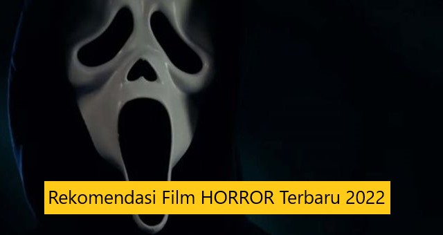 Rekomendasi Film HORROR Terbaru 2022